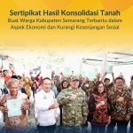 Sertipikat Hasil Konsolidasi Tanah Buat Warga Kabupaten Semarang Terbantu dalam Aspek Ekonomi dan Kurangi Kesenjangan Sosial