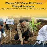 Wamen ATR/Waka BPN Tanam Pisang di Jembrana, Wujud Penataan Akses Tanah Ulayat Pertama di Indonesia