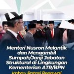Menteri Nusron Melantik dan Mengambil Sumpah/Janji Jabatan Struktural di Lingkungan Kementerian ATR/BPN: Imbau Rotasi Pegawai ATR/BPN ke Seluruh Zona Bagian