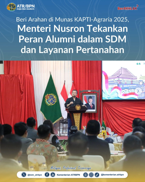 Beri Arahan di Munas KAPTI-Agraria 2025, Menteri Nusron Tekankan Peran Alumni dalam SDM dan Layanan Pertanahan