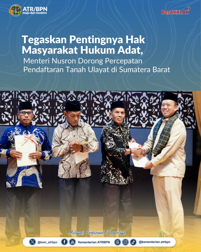 Tegaskan Pentingnya Perlindungan Hak Masyarakat Hukum Adat, Menteri Nusron Dorong Percepatan Pendaftaran Tanah Ulayat di Sumatera Barat