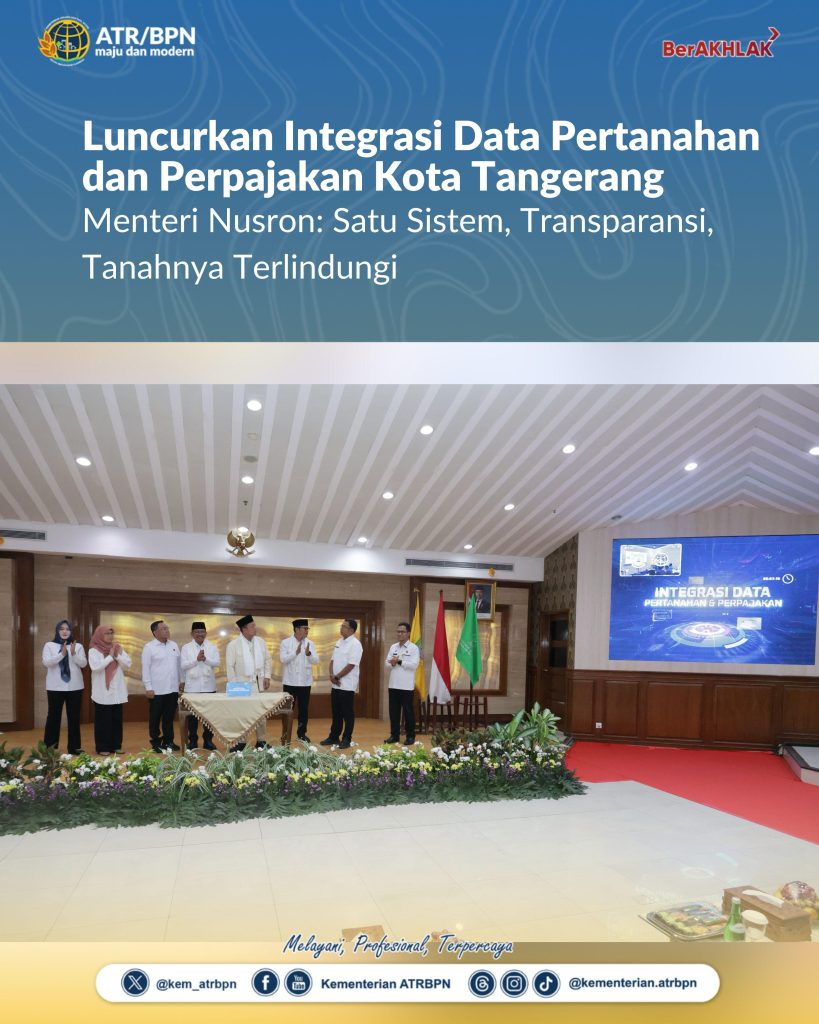 Luncurkan Integrasi Data Pertanahan dan Perpajakan Kota Tangerang, Menteri Nusron: Satu Sistem, Transparansi, Tanahnya Terlindungi