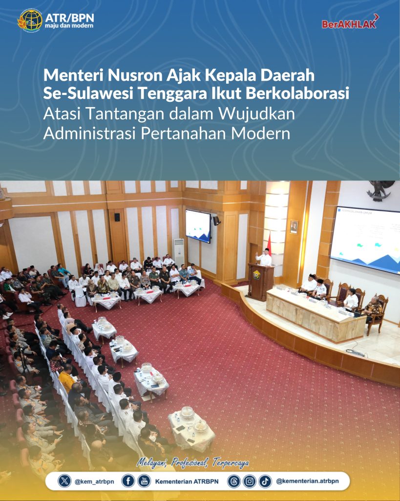 Menteri Nusron Ajak Kepala Daerah Se-Sulawesi Tenggara Ikut Berkolaborasi Atasi Tantangan dalam Wujudkan Administrasi Pertanahan Modern