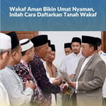 Wakaf Aman Bikin Umat Nyaman, Inilah Cara Daftarkan Tanah Wakaf