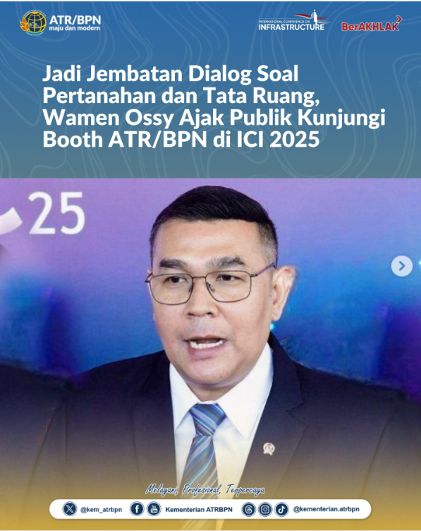 Jadi Jembatan Dialog Soal Pertanahan dan Tata Ruang, Wamen Ossy Ajak Publik Kunjungi Booth ATR/BPN di ICI 2025