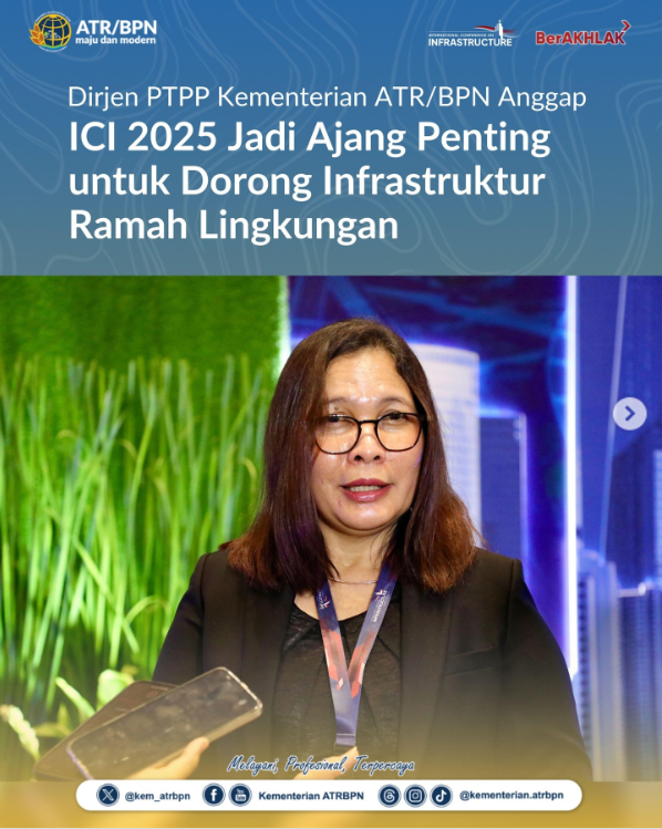 Dirjen PTPP Kementerian ATR/BPN Anggap ICI 2025 Jadi Ajang Penting untuk Dorong Infrastruktur Ramah Lingkungan