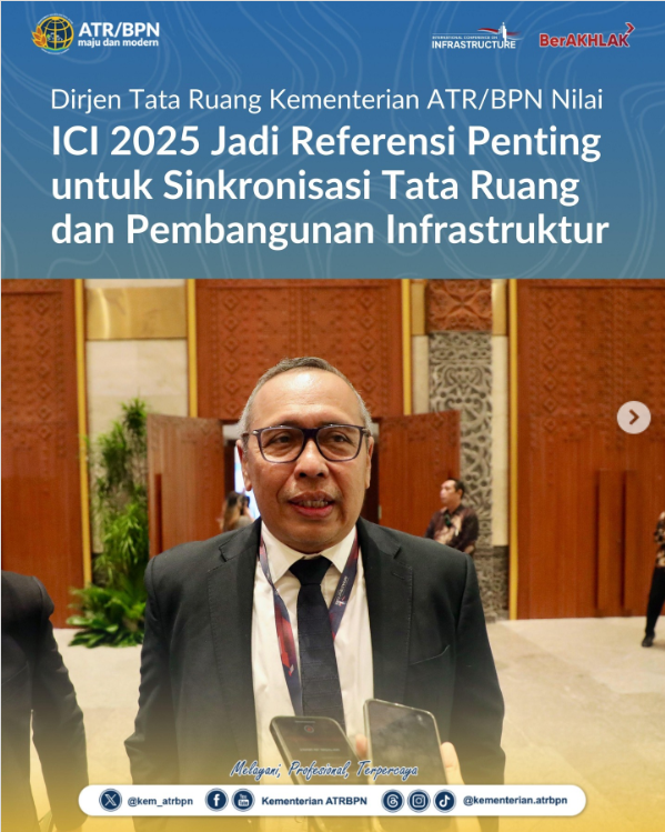 Dirjen Tata Ruang Kementerian ATR/BPN Nilai ICI 2025 Jadi Referensi Penting untuk Sinkronisasi Tata Ruang dan Pembangunan Infrastruktur