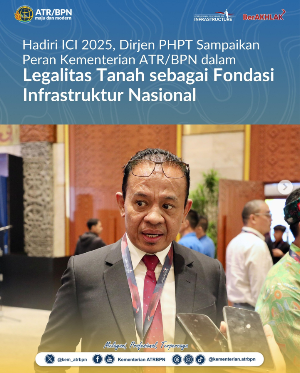 Hadiri ICI 2025, Dirjen PHPT Sampaikan Peran Kementerian ATR/BPN dalam Legalitas Tanah sebagai Fondasi Infrastruktur Nasional