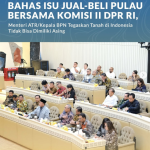 Bahas Isu Jual-Beli Pulau Bersama Komisi II DPR RI, Menteri ATR/Kepala BPN Tegaskan Tanah di Indonesia Tidak Bisa Dimiliki Asing