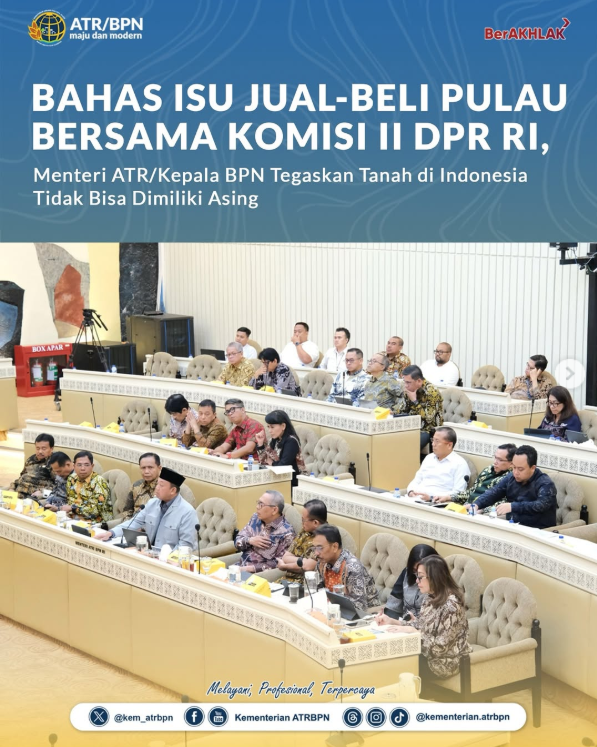 Bahas Isu Jual-Beli Pulau Bersama Komisi II DPR RI, Menteri ATR/Kepala BPN Tegaskan Tanah di Indonesia Tidak Bisa Dimiliki Asing