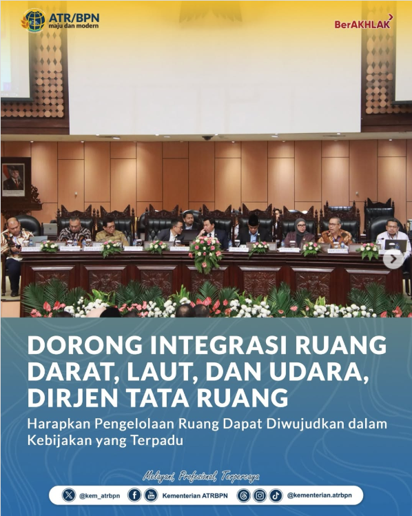 Dorong Integrasi Ruang Darat, Laut, dan Udara, Dirjen Tata Ruang Harapkan Pengelolaan Ruang Dapat Diwujudkan dalam Kebijakan yang Terpadu