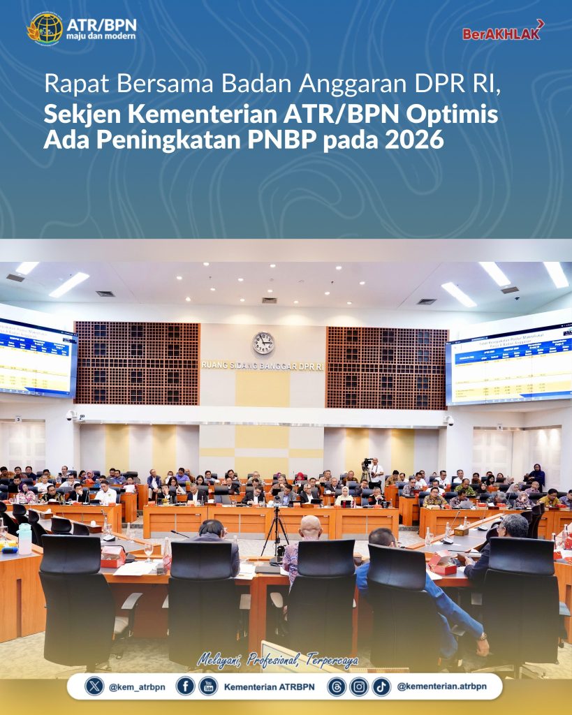 Rapat Bersama Badan Anggaran DPR RI, Sekjen Kementerian ATR/BPN Optimis Ada Peningkatan PNBP pada 2026