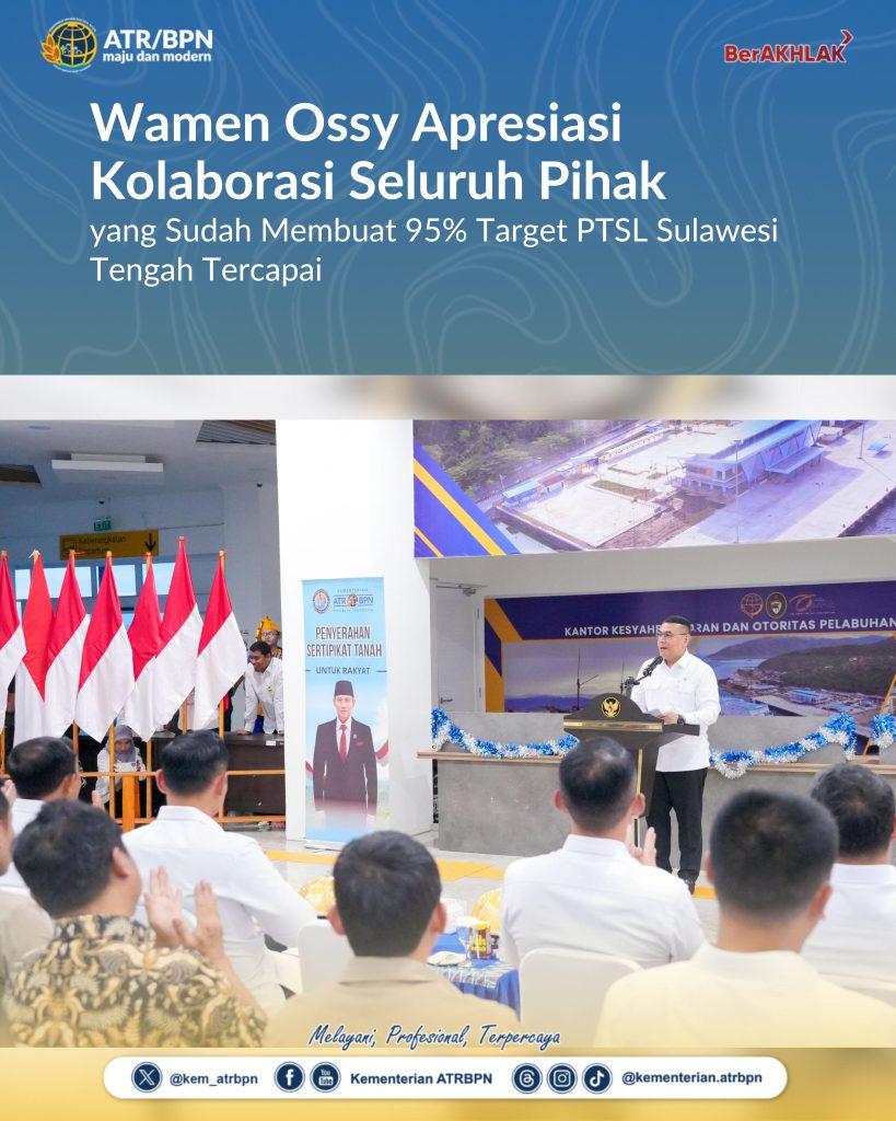 Wamen Ossy Apresiasi Kolaborasi Seluruh Pihak yang Sudah Membuat 95% Target PTSL Sulawesi Tengah Tercapai