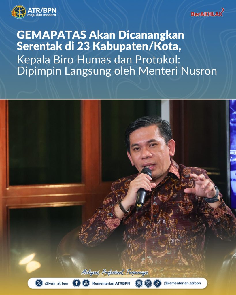 GEMAPATAS Akan Dicanangkan Serentak di 23 Kabupaten/Kota, Kepala Biro Humas dan Protokol: Dipimpin Langsung oleh Menteri Nusron