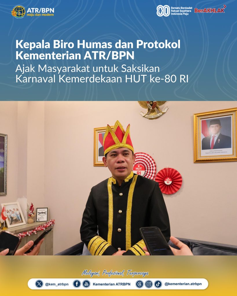 Kepala Biro Humas dan Protokol Kementerian ATR/BPN Ajak Masyarakat untuk Saksikan Karnaval Kemerdekaan HUT ke-80 RI