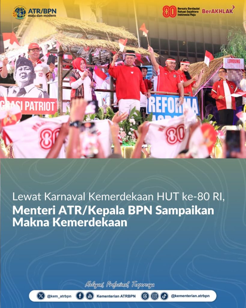 Lewat Karnaval Kemerdekaan HUT ke-80 RI, Menteri ATR/Kepala BPN Sampaikan Makna Kemerdekaan