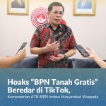 Hoaks “BPN Tanah Gratis” Beredar di TikTok, Kementerian ATR/BPN Imbau Masyarakat Waspada