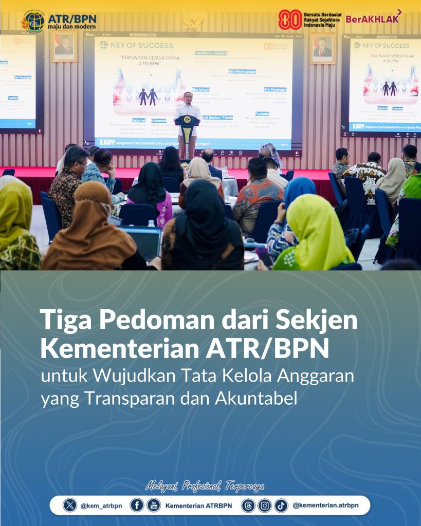 Tiga Pedoman dari Sekjen Kementerian ATR/BPN untuk Wujudkan Tata Kelola Anggaran yang Transparan dan Akuntabel