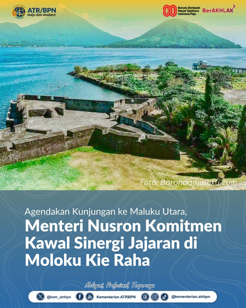 Agendakan Kunjungan ke Maluku Utara, Menteri Nusron Komitmen Kawal Sinergi Jajaran di Moloku Kie Raha