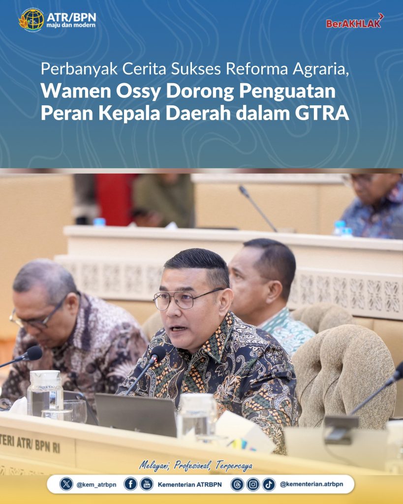 Perbanyak Cerita Sukses Reforma Agraria, Wamen Ossy Dorong Penguatan Peran Kepala Daerah dalam GTRA