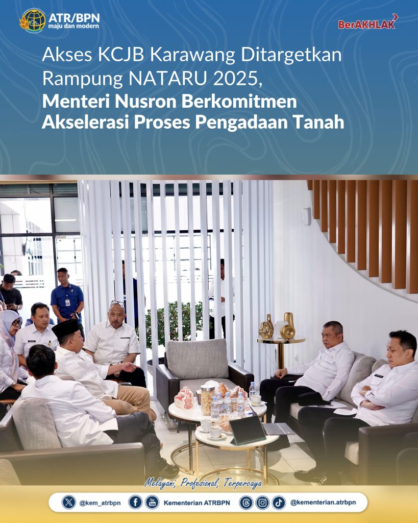 Akses KCJB Karawang Ditargetkan Rampung NATARU 2025, Menteri Nusron Berkomitmen Akselerasi Proses Pengadaan Tanah