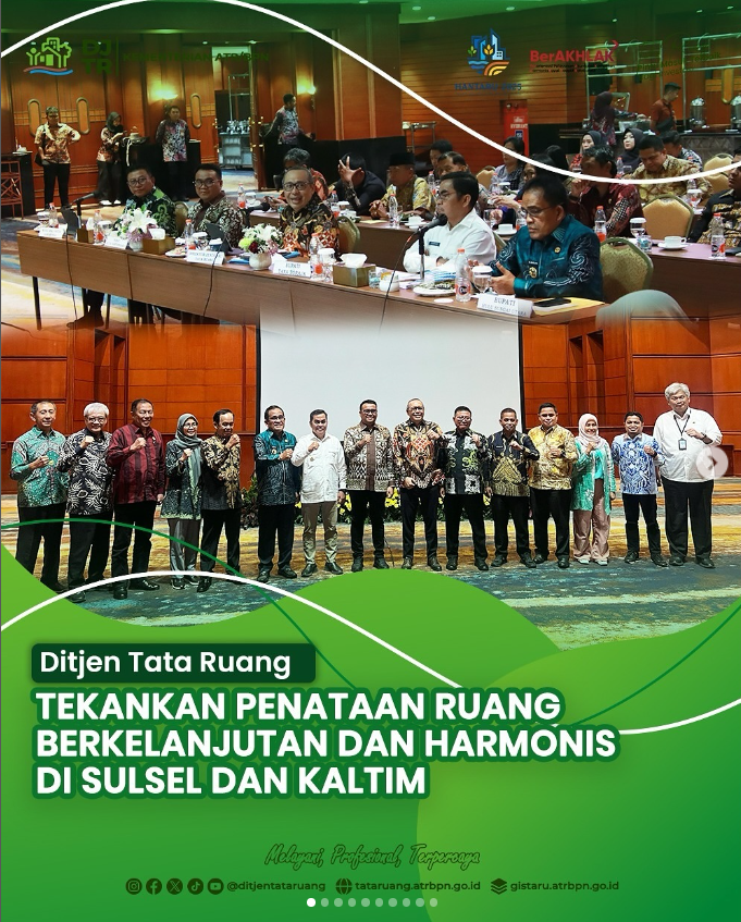 Ditjen Tata Ruang: Tekankan Penataan Ruang Berkelanjutan dan Harmonis di Sulsel dan Kaltim