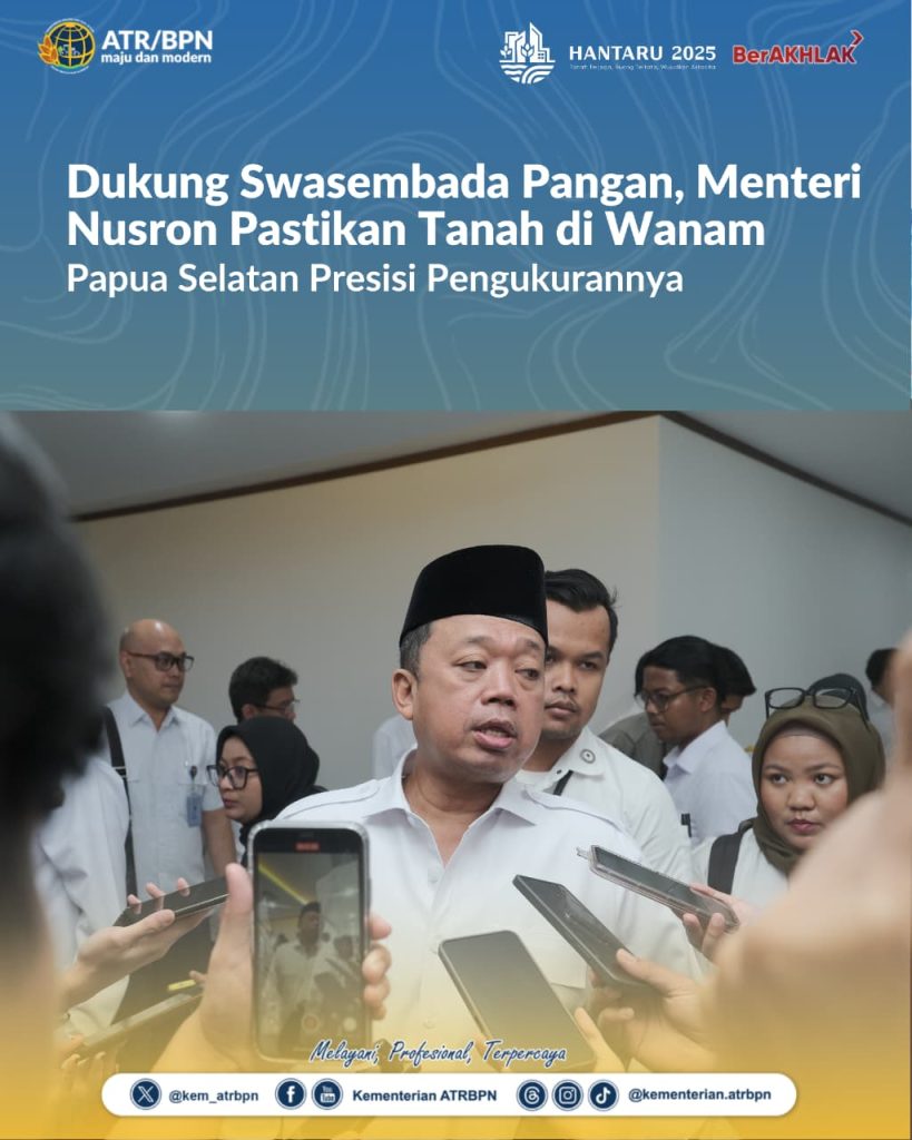 Dukung Swasembada Pangan, Menteri Nusron Pastikan Tanah di Wanam Papua Selatan Presisi Pengukurannya