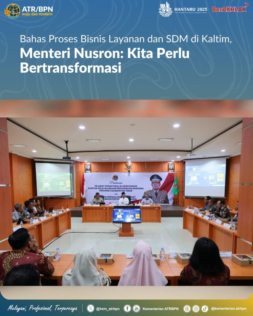 Bahas Proses Bisnis Layanan dan SDM di Kaltim, Menteri Nusron: Kita Perlu Bertransformasi
