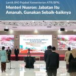 Lantik 840 Pejabat Kementerian ATR/BPN, Menteri Nusron: Jabatan Itu Amanah, Gunakan Sebaik-baiknya