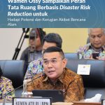 Wamen Ossy Sampaikan Peran Tata Ruang Berbasis Disaster Risk Reduction untuk Hadapi Potensi dan Kerugian Akibat Bencana Alam