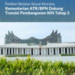 Pastikan Berjalan Sesuai Rencana, Kementerian ATR/BPN Dukung Transisi Pembangunan IKN Tahap 2