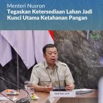Menteri Nusron Tegaskan Ketersediaan Lahan Jadi Kunci Utama Ketahanan Pangan