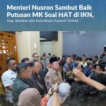 Menteri Nusron Sambut Baik Putusan MK Soal HAT di IKN, Siap Jalankan dan Koordinasi Instansi Terkait