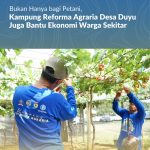 Bukan Hanya bagi Petani, Kampung Reforma Agraria Desa Duyu Juga Bantu Ekonomi Warga Sekitar