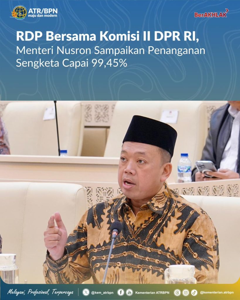 RDP Bersama Komisi II DPR RI, Menteri Nusron Sampaikan Penanganan Sengketa Capai 99,45%