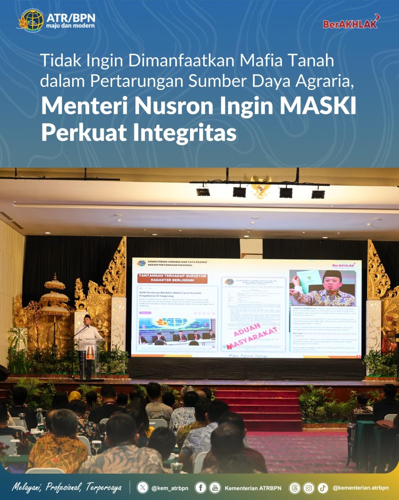 Tidak Ingin Dimanfaatkan Mafia Tanah dalam Pertarungan Sumber Daya Agraria, Menteri Nusron Ingin MASKI Perkuat Integritas
