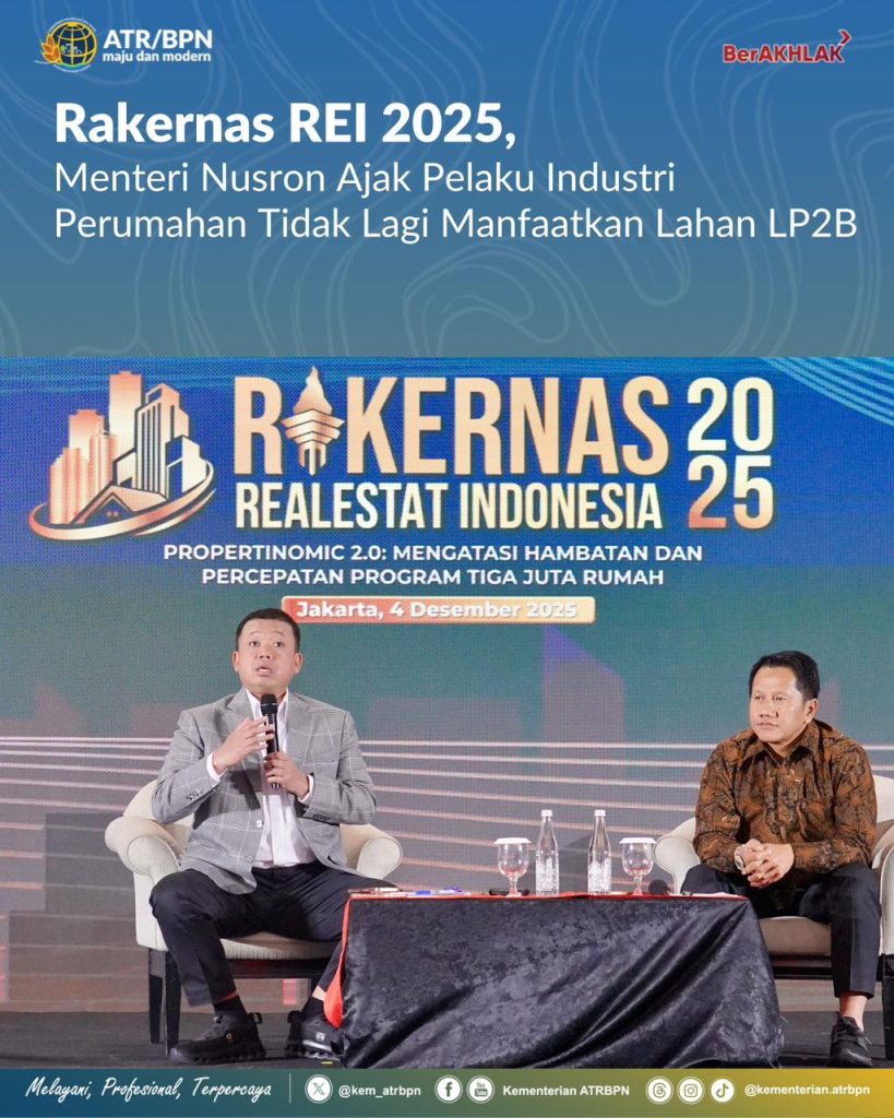 Rakernas REI 2025, Menteri Nusron Ajak Pelaku Industri Perumahan Tidak Lagi Manfaatkan Lahan LP2B