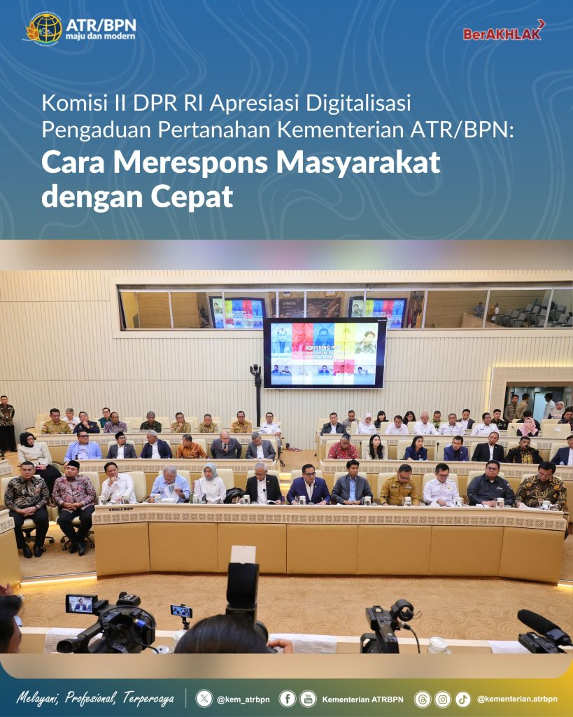 Komisi II DPR RI Apresiasi Digitalisasi Pengaduan Pertanahan Kementerian ATR/BPN: Cara Merespons Masyarakat dengan Cepat
