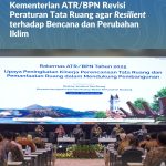 Kementerian ATR/BPN Revisi Peraturan Tata Ruang agar Resilient terhadap Bencana dan Perubahan Iklim