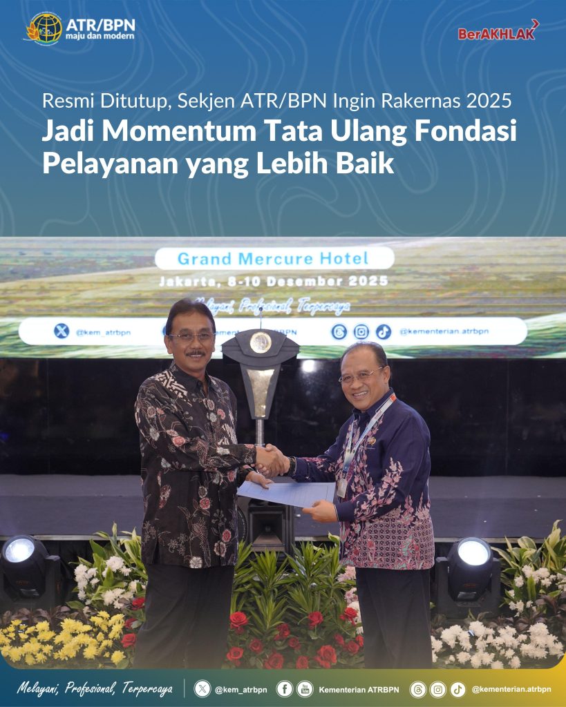 Resmi Ditutup, Sekjen ATR/BPN Ingin Rakernas 2025 Jadi Momentum Tata Ulang Fondasi Pelayanan yang Lebih Baik