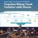 Jelang 2026, Kementerian ATR/BPN Targetkan Bidang Tanah Terdaftar Lebih Merata