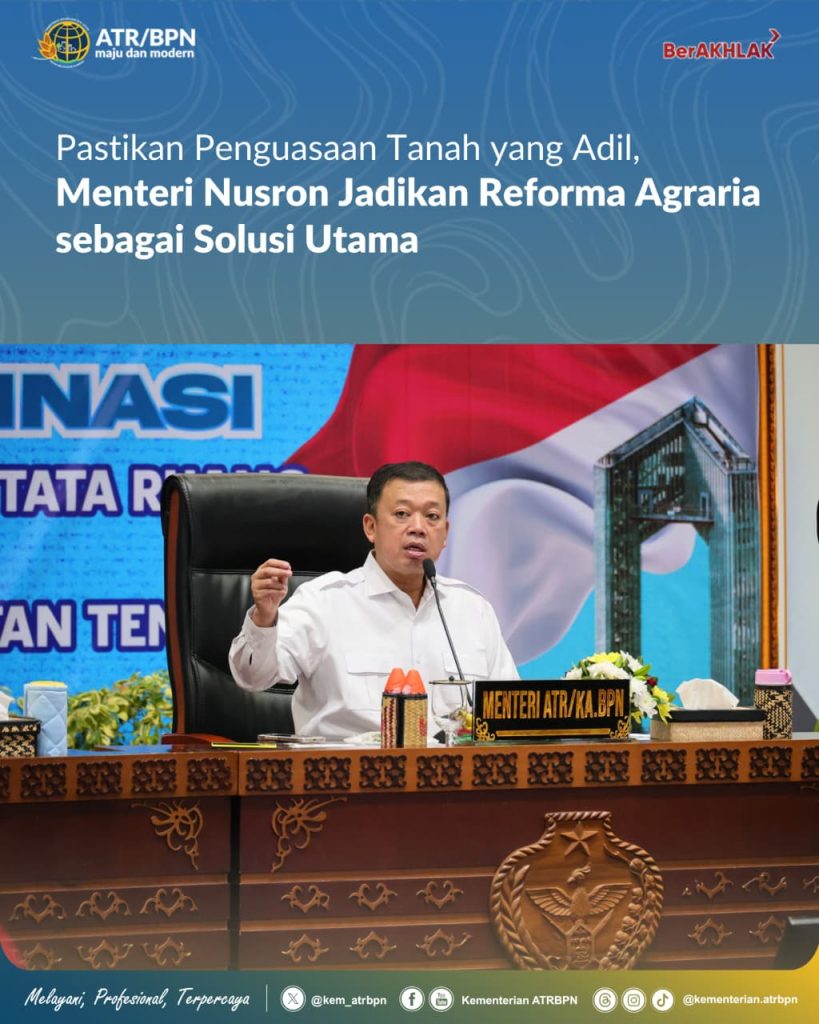 Pastikan Penguasaan Tanah yang Adil, Menteri Nusron Jadikan Reforma Agraria sebagai Solusi Utama