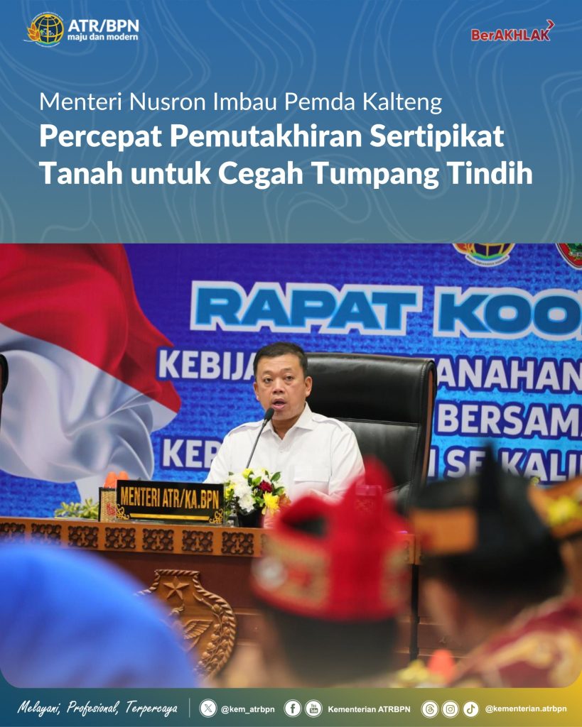 Menteri Nusron Imbau Pemda Kalteng Percepat Pemutakhiran Sertipikat Tanah untuk Cegah Tumpang Tindih