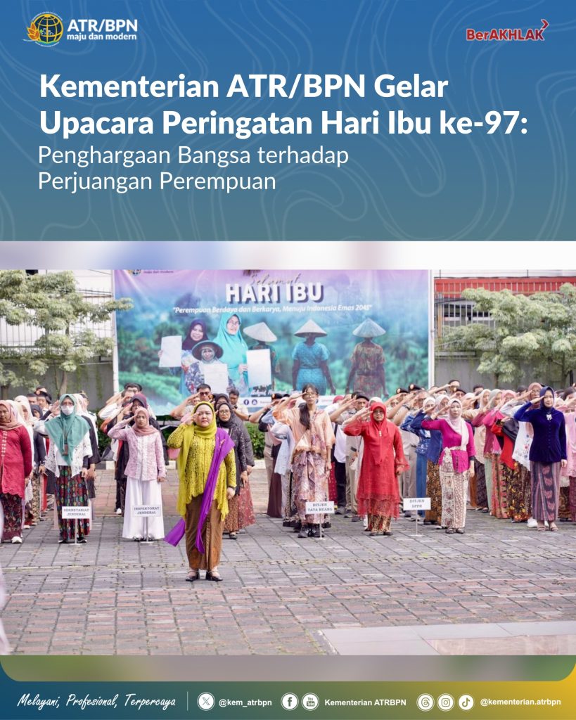 Kementerian ATR/BPN Gelar Upacara Peringatan Hari Ibu ke-97: Penghargaan Bangsa terhadap Perjuangan Perempuan