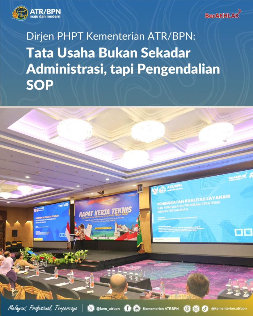 Dirjen PHPT Kementerian ATR/BPN: Tata Usaha Bukan Sekadar Administrasi, tapi Pengendali SOP