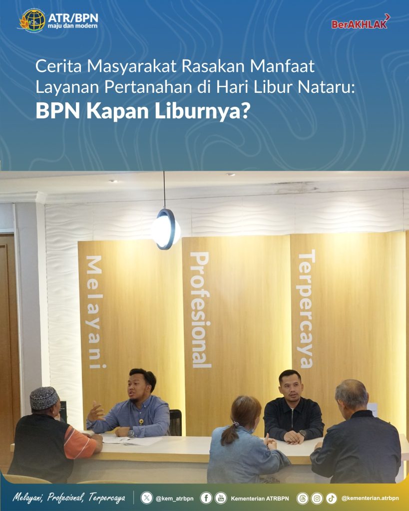 Cerita Masyarakat Rasakan Manfaat Layanan Pertanahan di Hari Libur Nataru: BPN Kapan Liburnya?