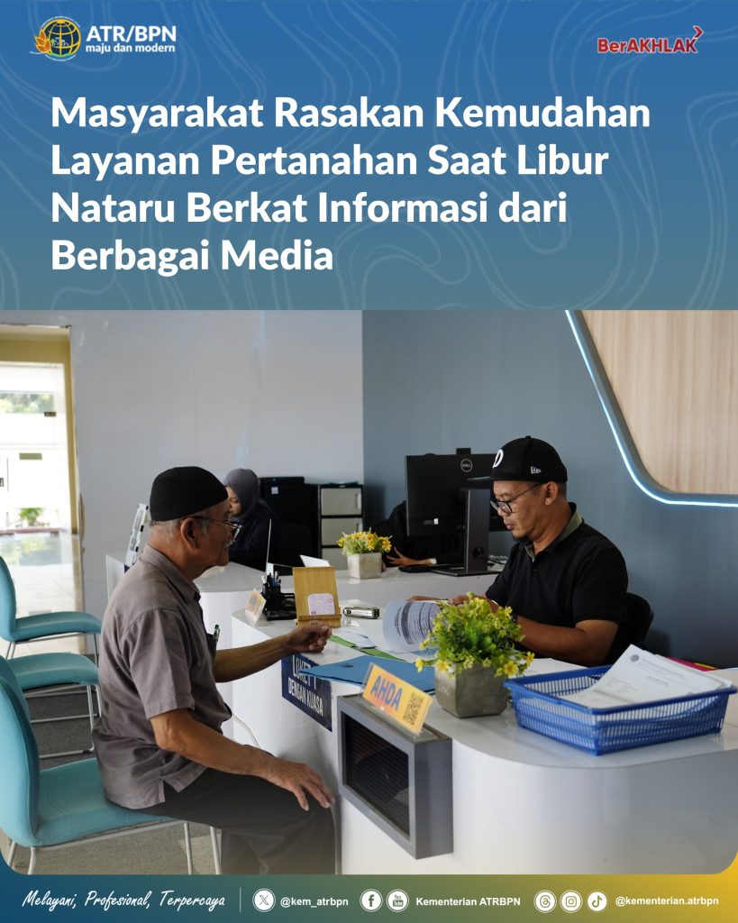 Masyarakat Rasakan Kemudahan Layanan Pertanahan Saat Libur Nataru Berkat Informasi dari Berbagai Media