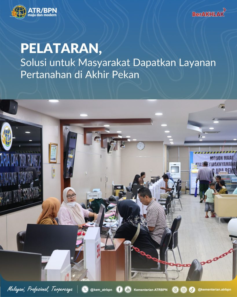 PELATARAN, Solusi untuk Masyarakat Dapatkan Layanan Pertanahan di Akhir Pekan