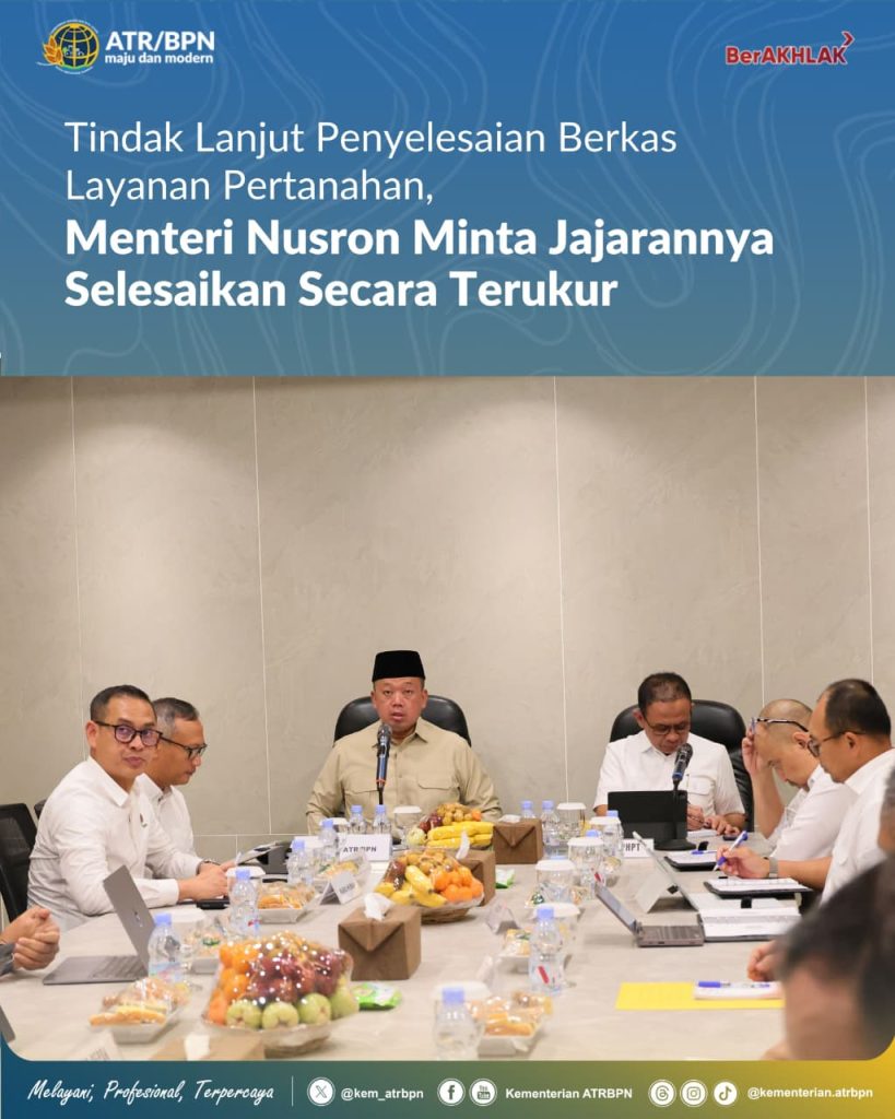 Tindak Lanjut Penyelesaian Berkas Layanan Pertanahan, Menteri Nusron Minta Jajarannya Selesaikan Secara Terukur