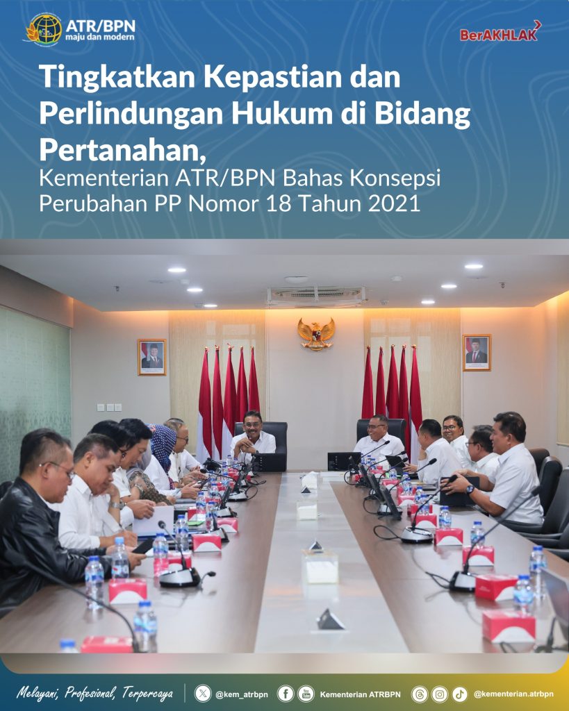 Tingkatkan Kepastian dan Perlindungan Hukum di Bidang Pertanahan, Kementerian ATR/BPN Bahas Konsepsi Perubahan PP Nomor 18 Tahun 2021